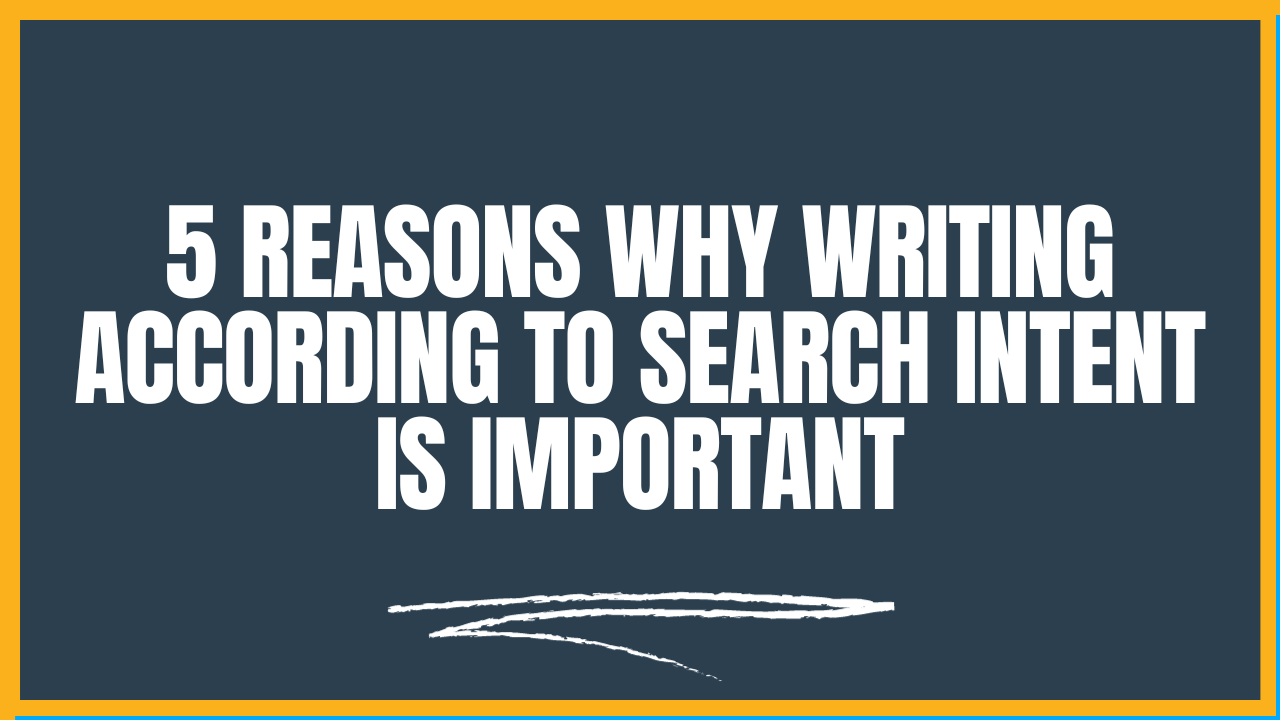 5 Reasons Why Writing According to Search Intent Is Important (With 4 Types of Search Intent)