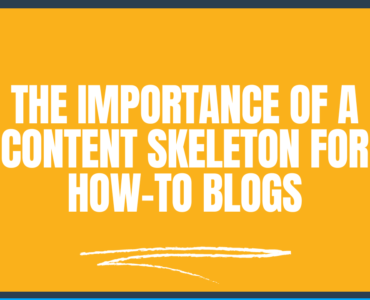 The Importance of a Content Skeleton for How-To Blogs (With 7 Reasons)