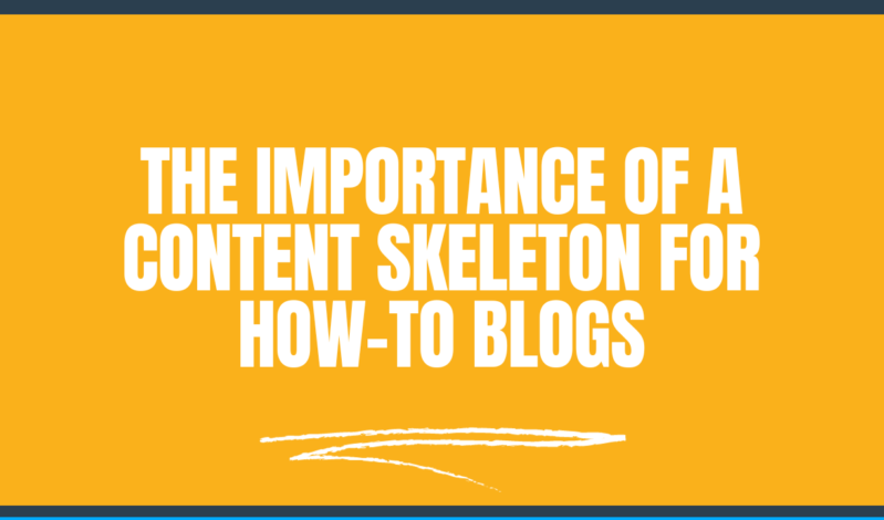 The Importance of a Content Skeleton for How-To Blogs (With 7 Reasons)