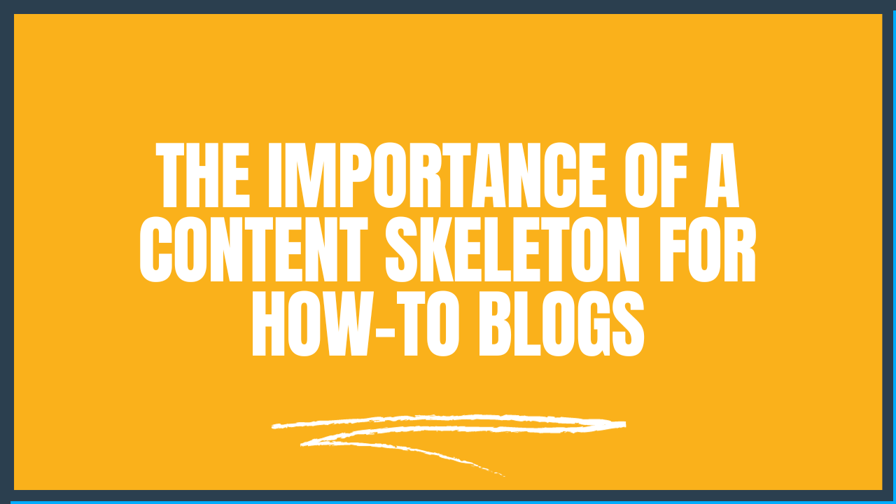 The Importance of a Content Skeleton for How-To Blogs (With 7 Reasons)