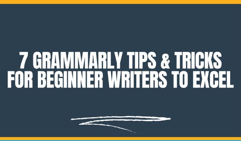 7 Grammarly Tips & Tricks for Beginner Writers to Excel