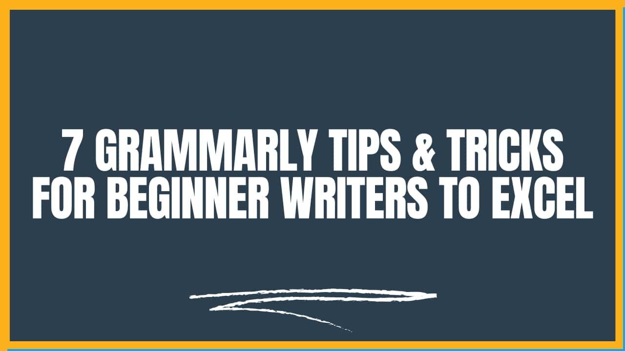 7 Grammarly Tips & Tricks for Beginner Writers to Excel